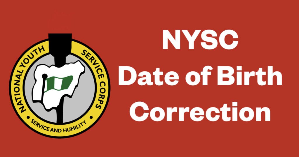 NYSC Date of Birth Correction: Requirements and Step-by-Step Guide