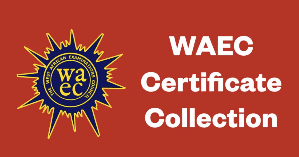 WAEC Certificate Collection: Requirements and Procedures